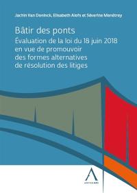 Bâtir des ponts : évaluation de la loi du 18 juin 2018 en vue de promouvoir des formes alternatives de résolution des litiges