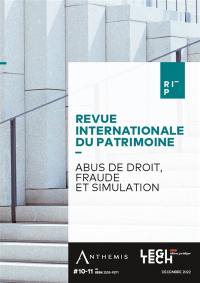 Revue internationale du patrimoine, n° 10-11. Abus de droit, fraude et simulation