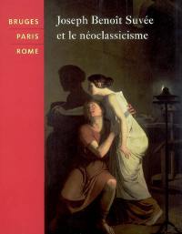 Bruges, Paris, Rome : Joseph Benoît Suvée et le néoclassicisme