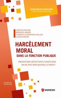 Harcèlement moral dans la fonction publique : prévention, détection et sanctions : on ne voit bien qu'avec le droit !