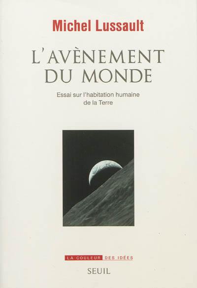 L'avènement du monde : essai sur l'habitation humaine de la Terre L'avènement du monde : essai sur l'habitation humaine de la Terre