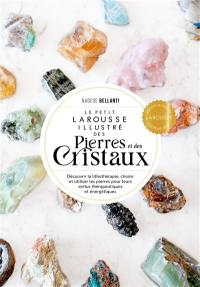 Le petit Larousse illustré des pierres et des cristaux : découvrir la lithothérapie, choisir et utiliser les pierres pour leurs vertus thérapeutiques et énergétiques Le petit Larousse illustré des pierres et des cristaux : découvrir la lithothérapie, choisir et utiliser les pierres pour leurs vertus thérapeutiques et énergétiques