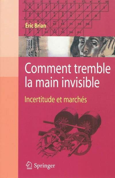 Comment tremble la main invisible : incertitude et marchés Comment tremble la main invisible : incertitude et marchés