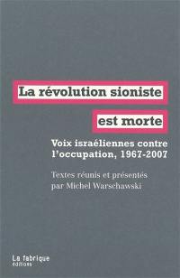 La révolution sioniste est morte : voix israéliennes contre l'occupation, 1967-2007 La révolution sioniste est morte : voix israéliennes contre l'occupation, 1967-2007