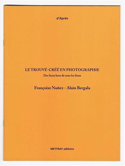 Le trouvé-créé en photographie : des lieux hors de tous les lieux
