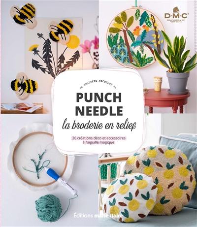 Punch needle : la broderie en relief : 26 créations déco et accessoires à l'aiguille magique Punch needle : la broderie en relief : 26 créations déco et accessoires à l'aiguille magique