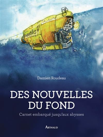 Des nouvelles du fond : carnet embarqué jusqu'aux abysses