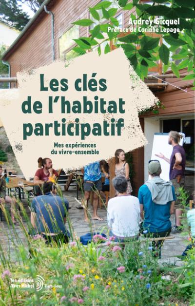 Les clés de l'habitat participatif : mes expériences du vivre-ensemble Les clés de l'habitat participatif : mes expériences du vivre-ensemble