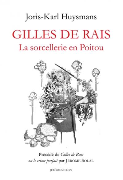 Gilles de Rais : la sorcellerie en Poitou. Gilles de Rais ou Le crime parfait Gilles de Rais : la sorcellerie en Poitou. Gilles de Rais ou Le crime parfait