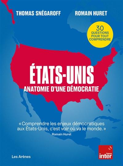 Etats-Unis : anatomie d'une démocratie : 30 questions pour tout comprendre Etats-Unis : anatomie d'une démocratie : 30 questions pour tout comprendre