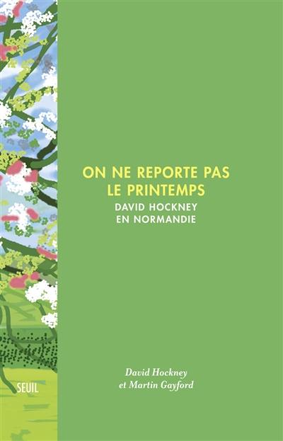 On ne reporte pas le printemps : David Hockney en Normandie On ne reporte pas le printemps : David Hockney en Normandie
