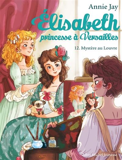 Elisabeth, princesse à Versailles. Vol. 12. Mystère au Louvre Elisabeth, princesse à Versailles. Vol. 12. Mystère au Louvre
