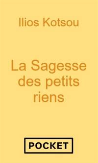 La sagesse des petits riens : changer de regard pour vivre la magie du quotidien