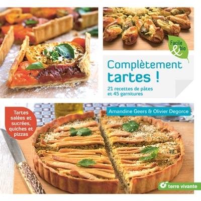 Complètement tartes ! : 21 recettes de pâtes et 45 garnitures