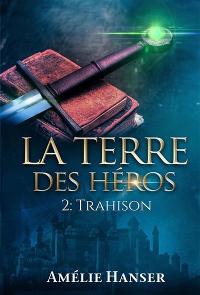 La terre des héros. Vol. 2. Trahison La terre des héros. Vol. 2. Trahison