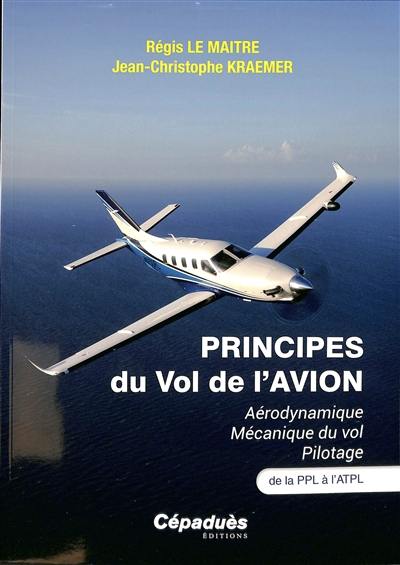 Principes du vol de l'avion : aérodynamique, mécanique du vol, pilotage : de la PPL à l'ATPL Principes du vol de l'avion : aérodynamique, mécanique du vol, pilotage : de la PPL à l'ATPL