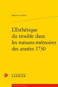 L'esthétique du trouble dans les romans-mémoires des années 1730 L'esthétique du trouble dans les romans-mémoires des années 1730