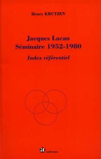 Jacques Lacan, séminaire 1952-1980 : index référentiel