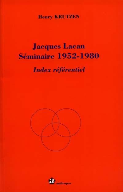 Jacques Lacan, séminaire 1952-1980 : index référentiel Jacques Lacan, séminaire 1952-1980 : index référentiel