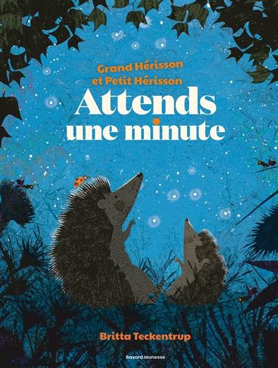 Grand hérisson et Petit hérisson. Attends une minute