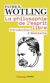 La philosophie de l'esprit libre : introduction à Nietzsche