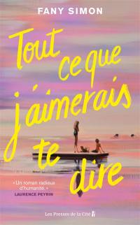 Tout ce que j'aimerais te dire