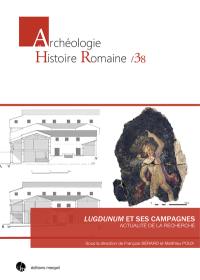 Lugdunum et ses campagnes : actualité de la recherche : actes de la Commission des antiquités régionales du XVIIe congrès international de l'Association Guillaume Budé, Lyon 26-29 août 2013