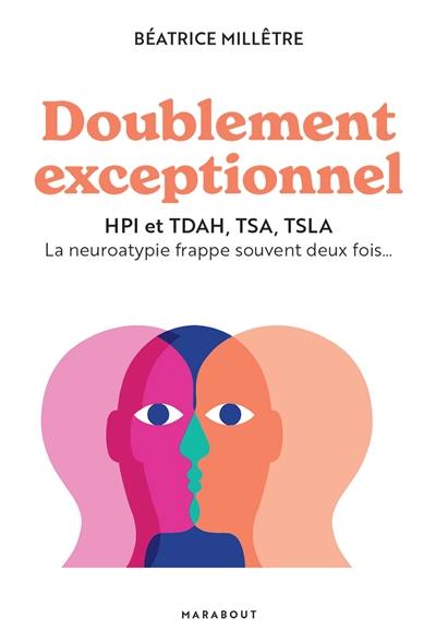 Doublement exceptionnel : HPI et TDAH, TSA, TSLA : la neuroatypie frappe souvent deux fois... Doublement exceptionnel : HPI et TDAH, TSA, TSLA : la neuroatypie frappe souvent deux fois...