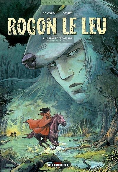 Rogon Le Leu. Vol. 5. Le temps des bâtards Rogon Le Leu. Vol. 5. Le temps des bâtards