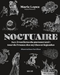 Noctuaire : aux frontières du paranormal : tour de France des mythes et légendes