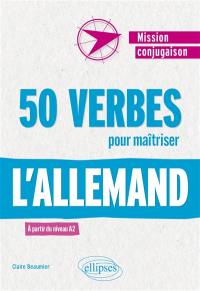50 verbes pour maîtriser l'allemand : à partir du niveau A2