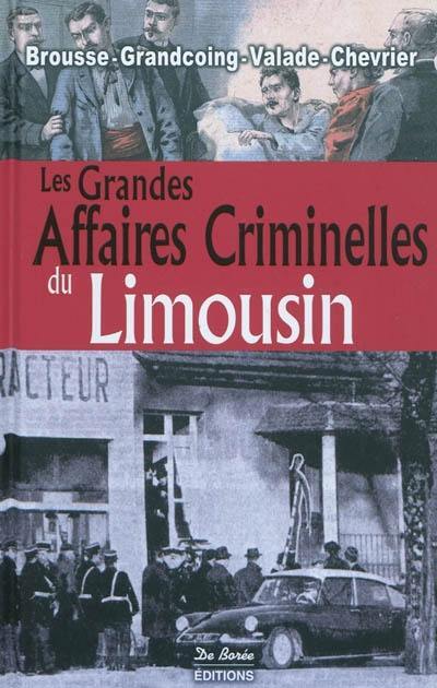 Les grandes affaires criminelles du Limousin Les grandes affaires criminelles du Limousin