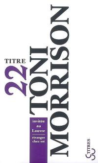 Toni Morrison invitée au Louvre : étranger chez soi