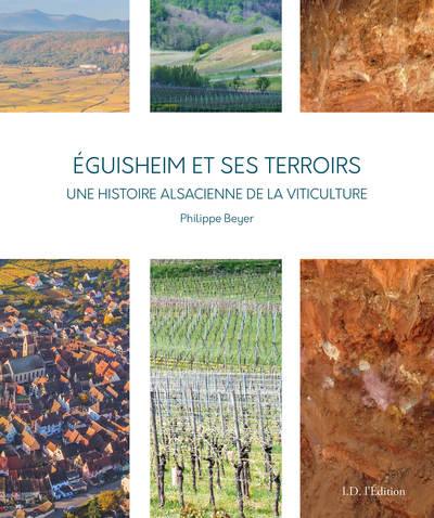 Eguisheim et ses terroirs : une histoire alsacienne de la viticulture Eguisheim et ses terroirs : une histoire alsacienne de la viticulture