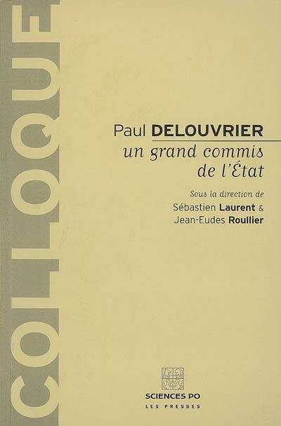 Paul Delouvrier, un grand commis de l'Etat : actes de la journée d'études du 1er décembre 2003 Paul Delouvrier, un grand commis de l'Etat : actes de la journée d'études du 1er décembre 2003
