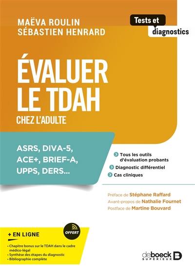 Evaluer le TDAH chez l'adulte : ASRS, DIVA-5, ACE+, BRIEF-A, UPPS, DERS... : tous les outils d'évaluation probants, diagnostic différentiel, cas cliniques Evaluer le TDAH chez l'adulte : ASRS, DIVA-5, ACE+, BRIEF-A, UPPS, DERS... : tous les outils d'évaluation probants, diagnostic différentiel, cas cliniques