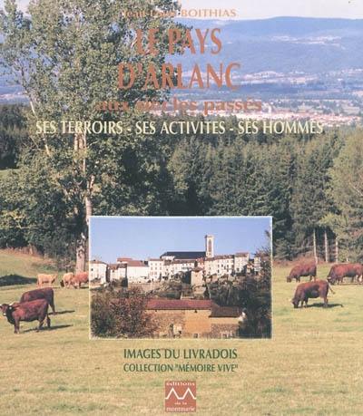 Le pays d'Arlanc aux siècles passés : ses terroirs, ses activités, ses hommes