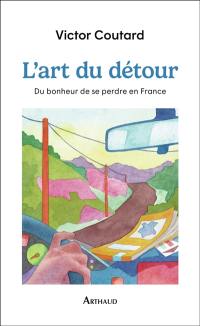 L'art du détour : du bonheur de se perdre en France