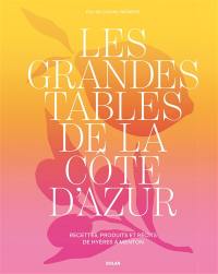 Les grandes tables de la Côte d'Azur : recettes, produits et récits de Hyères à Menton