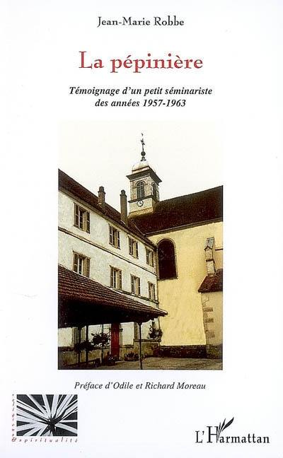 La pépinière : témoignage d'un petit séminariste des années 1957-1963