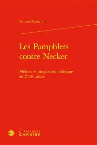 Les pamphlets contre Necker : médias et imaginaire politique au XVIIIe siècle