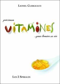 Précieuses vitamines... pour booster sa vie : où les trouver, comment les utiliser !