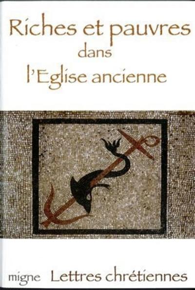 Riches et pauvres dans l'Eglise ancienne Riches et pauvres dans l'Eglise ancienne