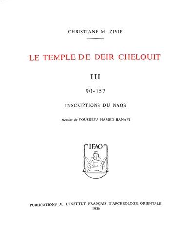 Le temple de Deir Chelouit. Vol. 3. Inscriptions du naos : 90-157 Le temple de Deir Chelouit. Vol. 3. Inscriptions du naos : 90-157