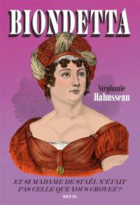 Biondetta : et si madame de Staël n'était pas celle que vous croyez ?