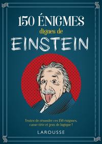 150 énigmes dignes de Albert Einstein : tentez de résoudre ces 150 énigmes, casse-tête et jeux de logique !