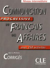 Communication progressive du français des affaires : avec 250 activités : niveau intermédiaire, corrigés