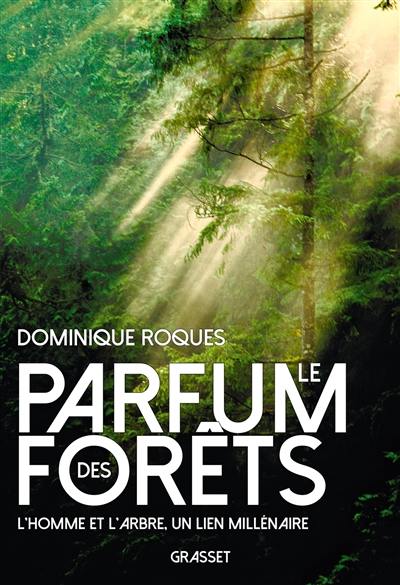 Le parfum des forêts : l'homme et l'arbre, un lien millénaire Le parfum des forêts : l'homme et l'arbre, un lien millénaire