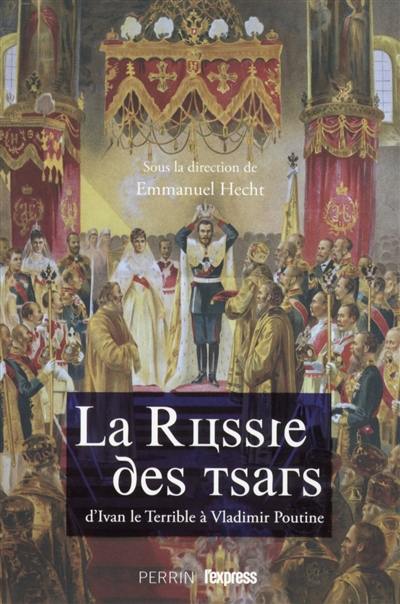 La Russie des Tsars : d'Ivan le Terrible à Vladimir Poutine La Russie des Tsars : d'Ivan le Terrible à Vladimir Poutine