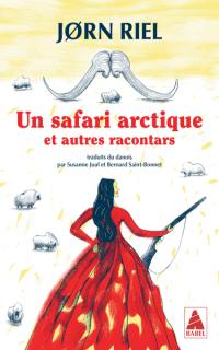 Un safari arctique : et autres racontars Un safari arctique : et autres racontars